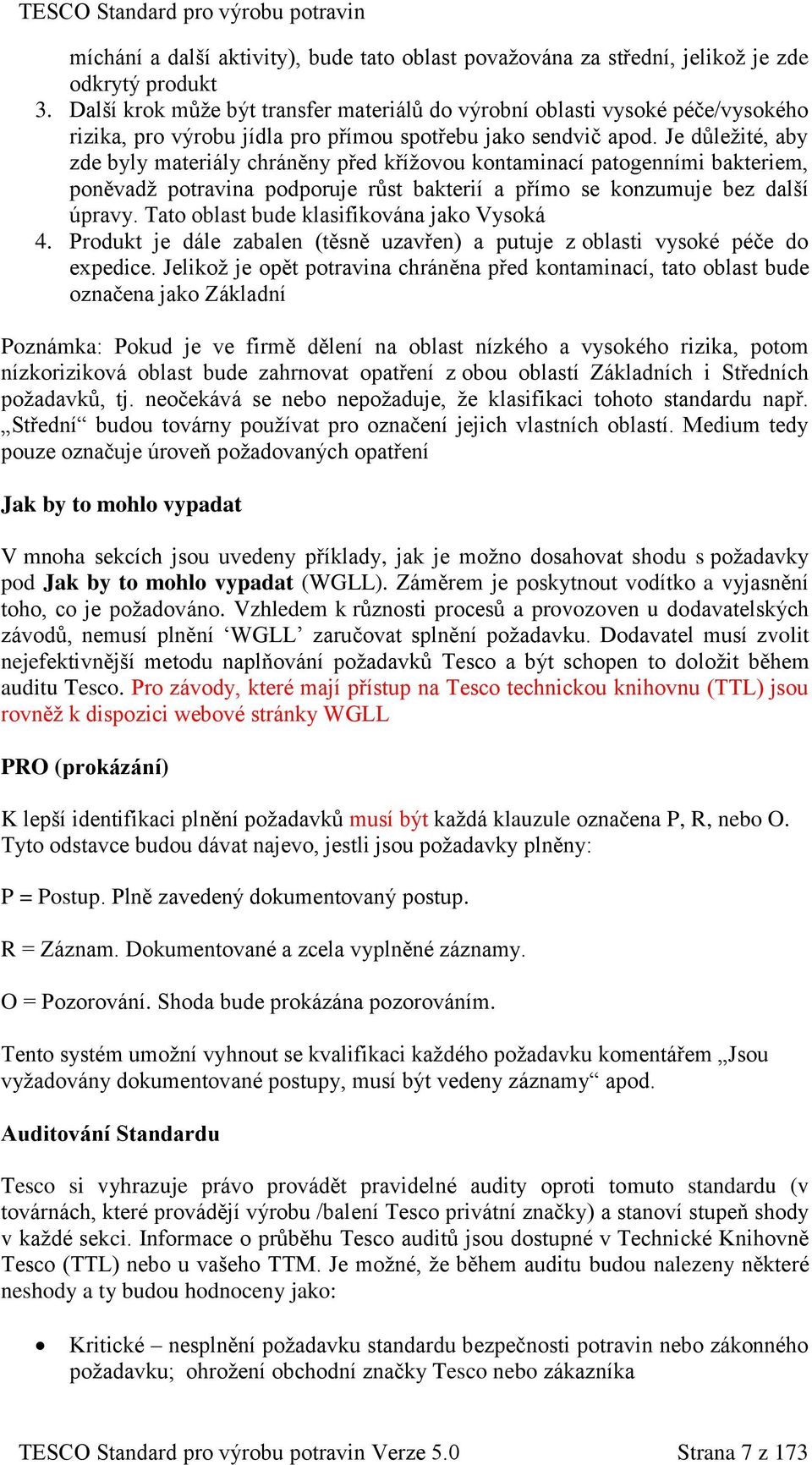 Je důležité, aby zde byly materiály chráněny před křížovou kontaminací patogenními bakteriem, poněvadž potravina podporuje růst bakterií a přímo se konzumuje bez další úpravy.