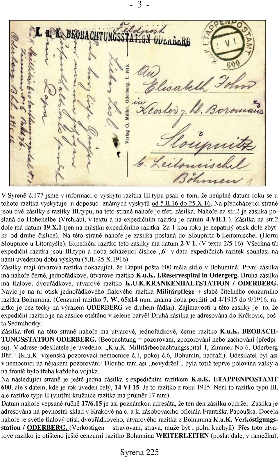 2 je zásilka poslaná do Hohenelbe (Vrchlabí, v textu a na expedičním razítku je datum 4.VII.1 ). Zásilka na str.2 dole má datum 19.X.1 (jen na můstku expedičního razítka.