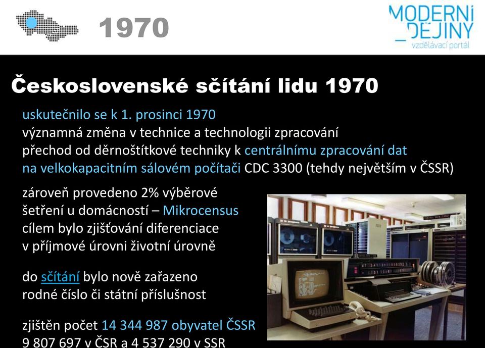 velkokapacitním sálovém počítači CDC 3300 (tehdy největším v ČSSR) zároveň provedeno 2% výběrové šetření u domácností Mikrocensus