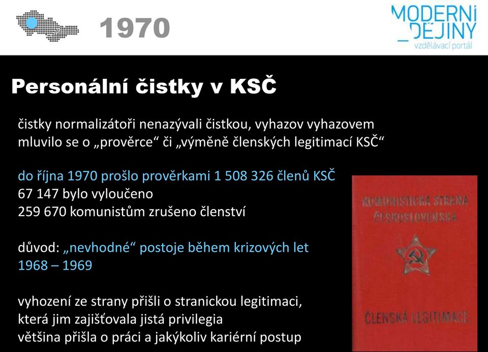 670 komunistům zrušeno členství důvod: nevhodné postoje během krizových let 1968 1969 vyhození ze strany přišli