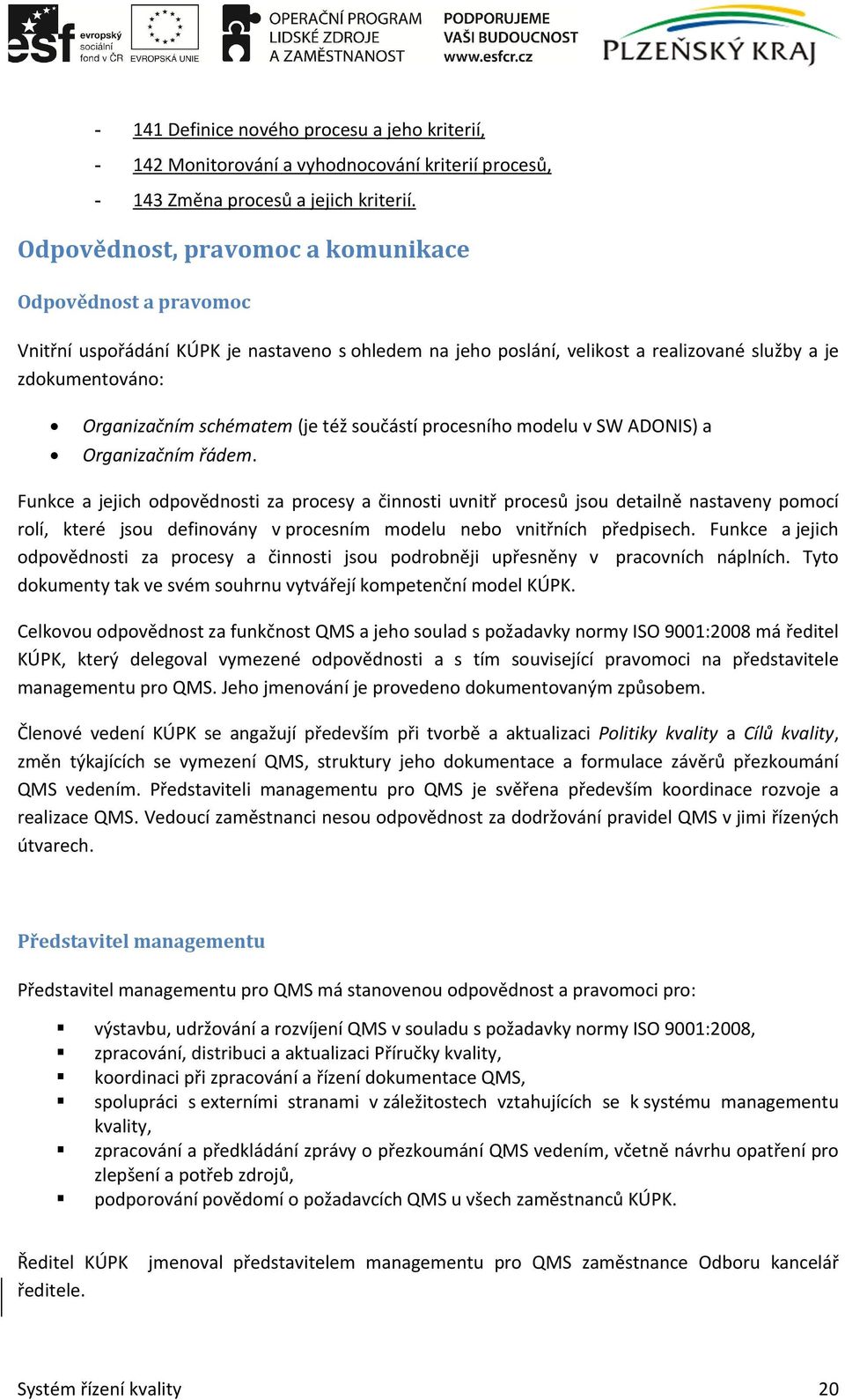 též součástí procesního modelu v SW ADONIS) a Organizačním řádem.