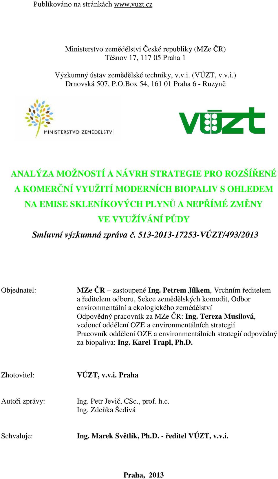 výzkumná zpráva č. 513-2013-17253-VÚZT/493/2013 Objednatel: MZe ČR zastoupené Ing.