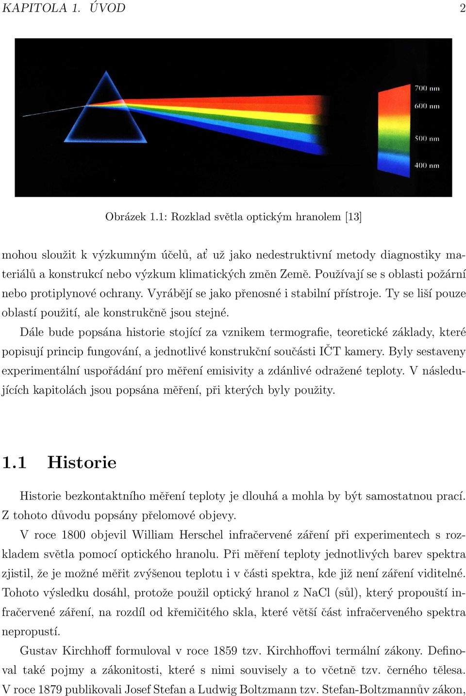 Používají se s oblasti požární nebo protiplynové ochrany. Vyrábějí se jako přenosné i stabilní přístroje. Ty se liší pouze oblastí použití, ale konstrukčně jsou stejné.