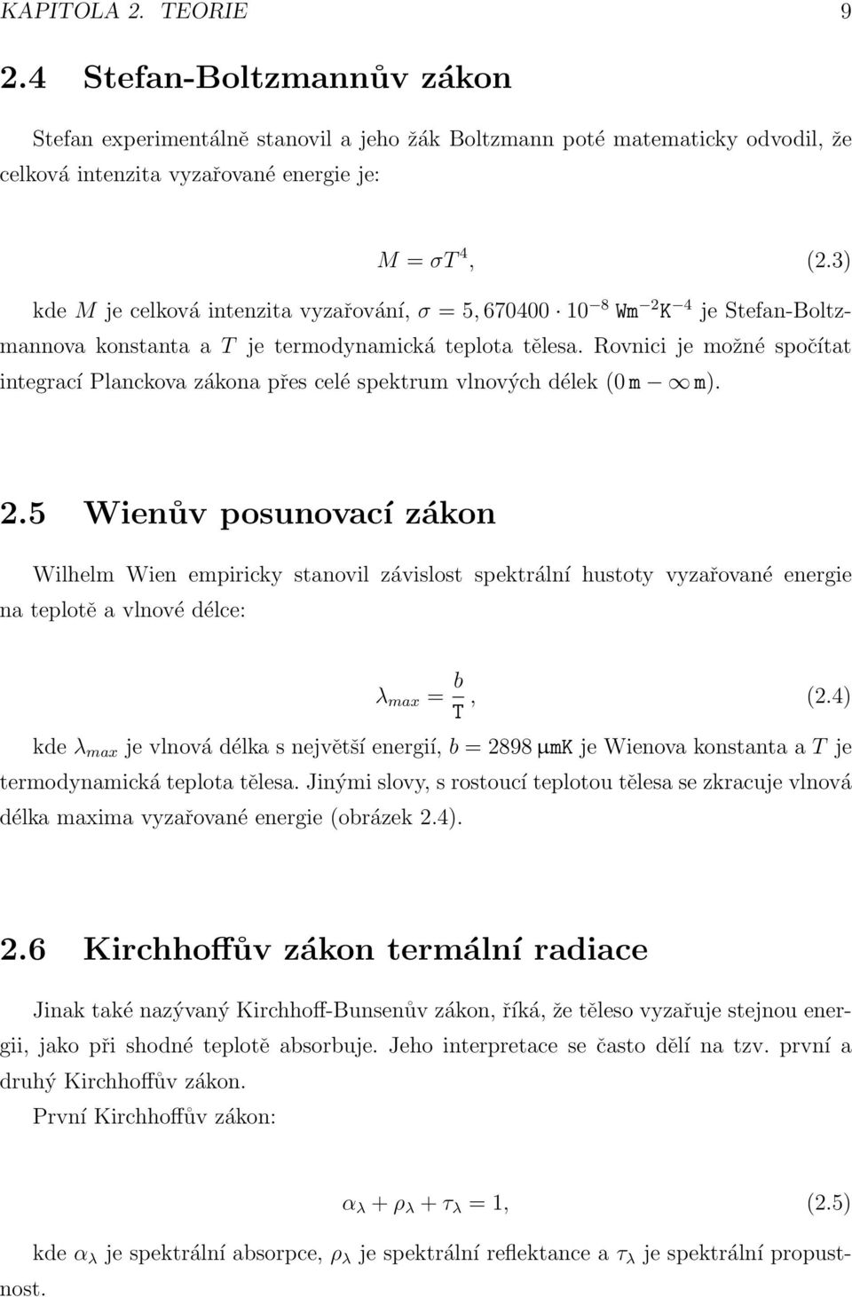 Rovnici je možné spočítat integrací Planckova zákona přes celé spektrum vlnových délek (0 m m). 2.