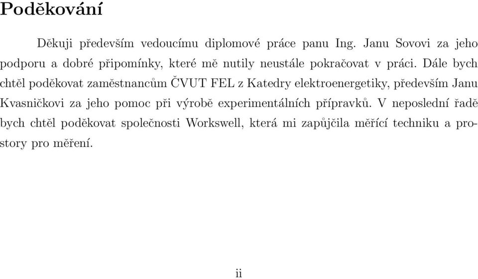 Dále bych chtěl poděkovat zaměstnancům ČVUT FEL z Katedry elektroenergetiky, především Janu Kvasničkovi za