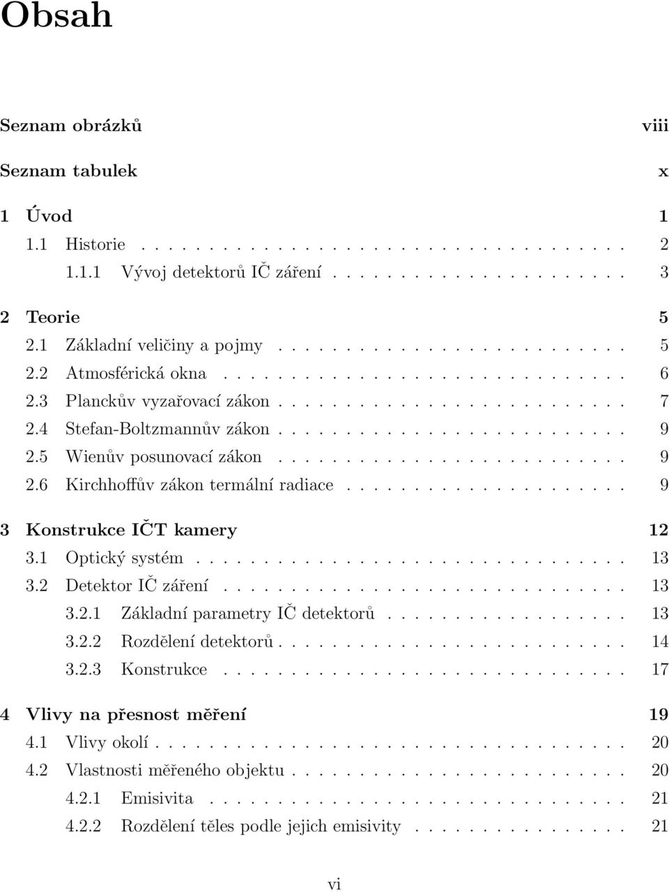 5 Wienův posunovací zákon.......................... 9 2.6 Kirchhoffův zákon termální radiace..................... 9 3 Konstrukce IČT kamery 12 3.1 Optický systém................................ 13 3.