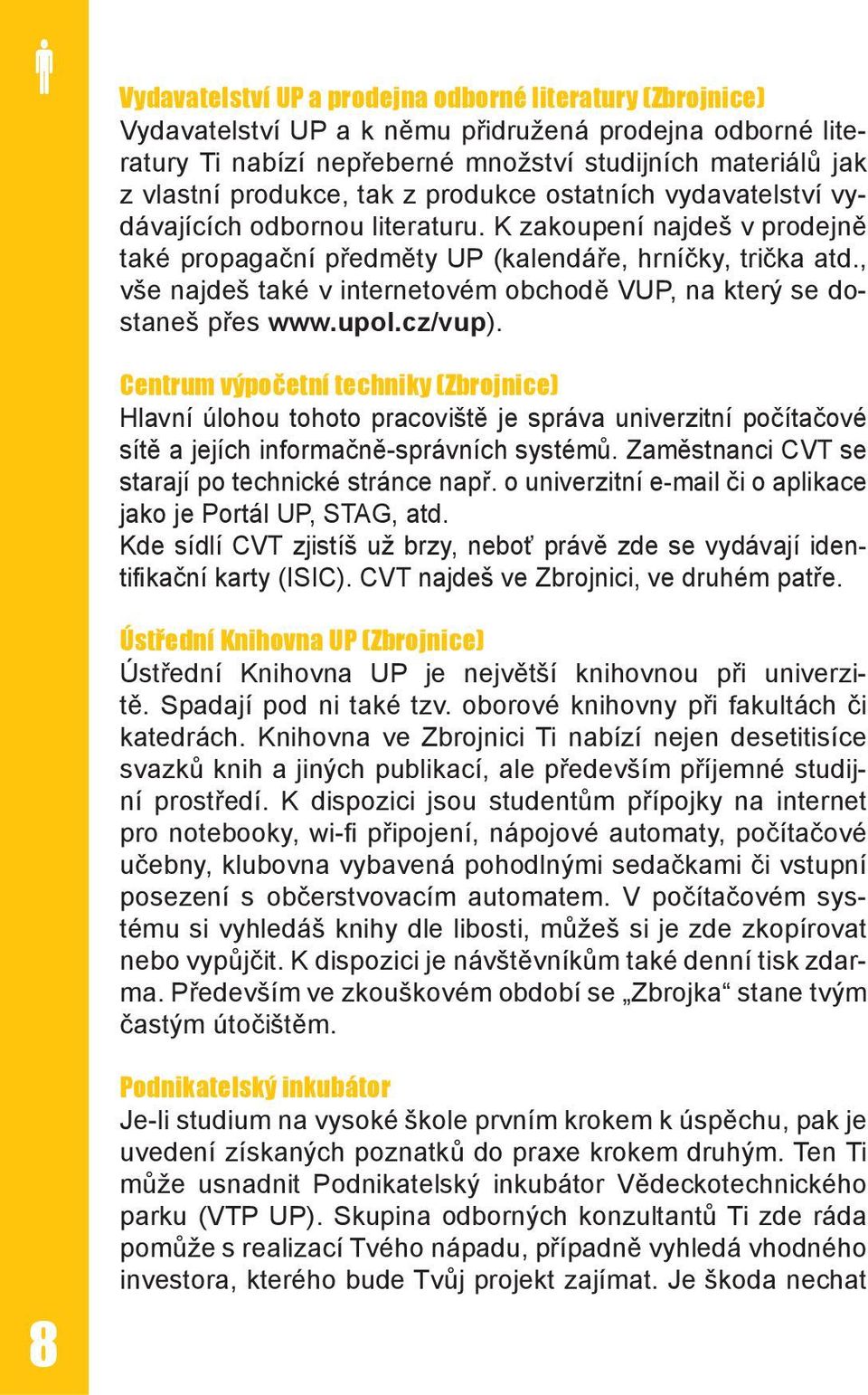 , vše najdeš také v internetovém obchodě VUP, na který se dostaneš přes www.upol.cz/vup).