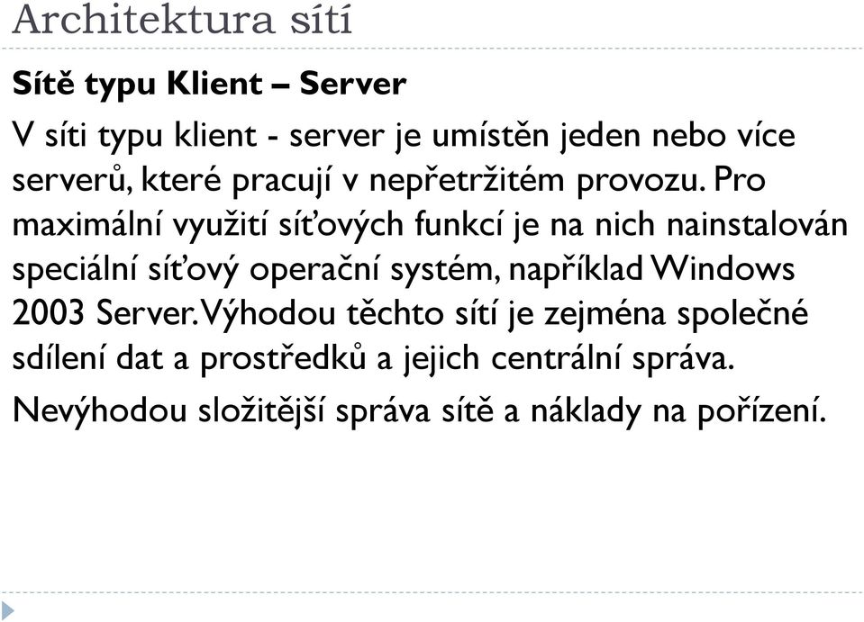 Pro maximální využití síťových funkcí je na nich nainstalován speciální síťový operační systém,