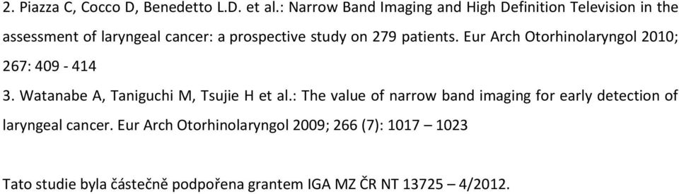 279 patients. Eur Arch Otorhinolaryngol 2010; 267: 409-414 3. Watanabe A, Taniguchi M, Tsujie H et al.