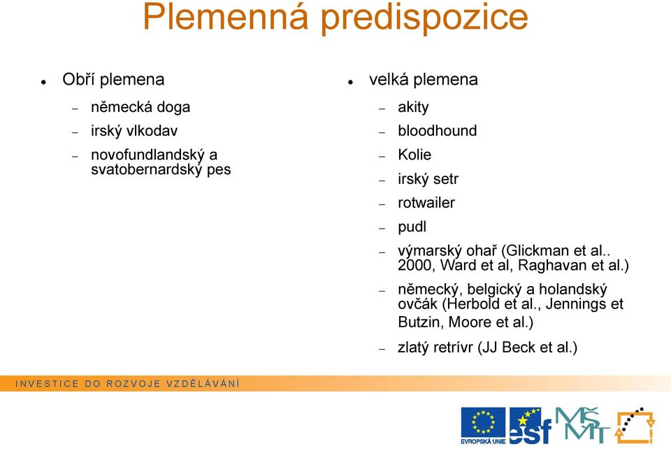 výmarský ohař (Glickman et al.. 2000, Ward et al, Raghavan et al.