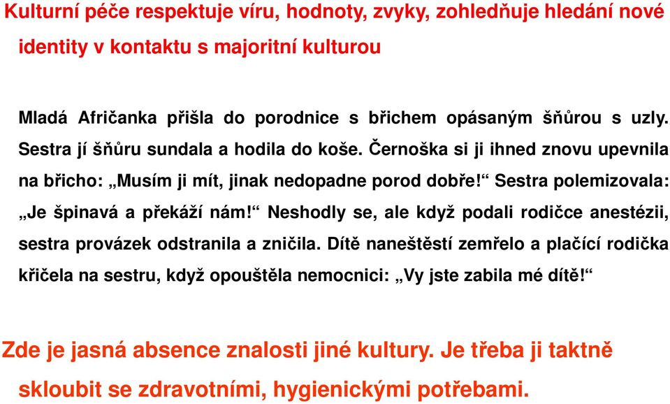 Sestra polemizovala: Je špinavá a překáží nám! Neshodly se, ale když podali rodičce anestézii, sestra provázek odstranila a zničila.