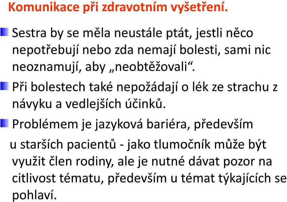 neobtěžovali. Při bolestech také nepožádají o lék ze strachu z návyku a vedlejších účinků.