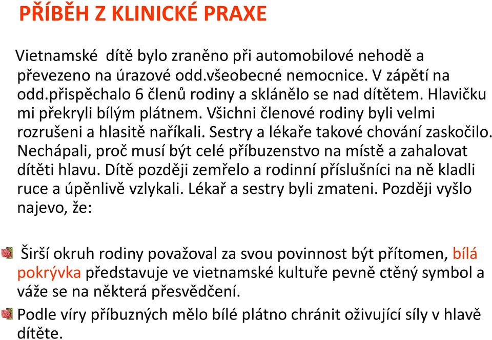 Nechápali, proč musí být celé příbuzenstvo na místě a zahalovat dítěti hlavu. Dítě později zemřelo a rodinní příslušníci na ně kladli ruce a úpěnlivě vzlykali. Lékař a sestry byli zmateni.