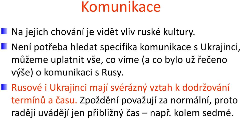 řečeno výše) o komunikaci s Rusy.