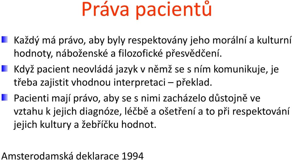 Když pacient neovládá jazyk v němž se s ním komunikuje, je třeba zajistit vhodnou interpretaci překlad.