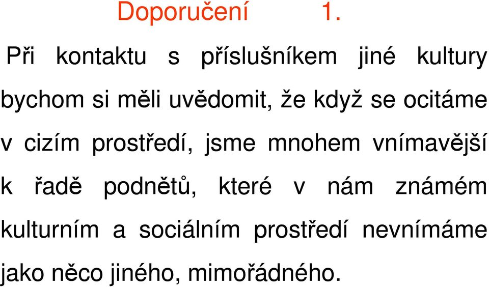 že když se ocitáme v cizím prostředí, jsme mnohem vnímavější