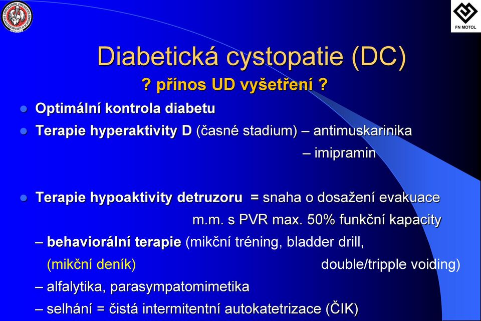 hypoaktivity detruzoru = snaha o dosažení evakuace m.m. s PVR max.