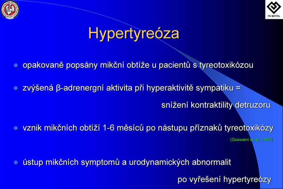 detruzoru vznik mikčních obtíží 1-6 měsíců po nástupu příznaků tyreotoxikózy