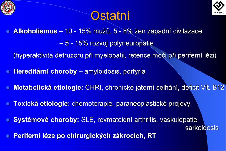 etiologie: CHRI, chronické jaterní selhání, deficit Vit.