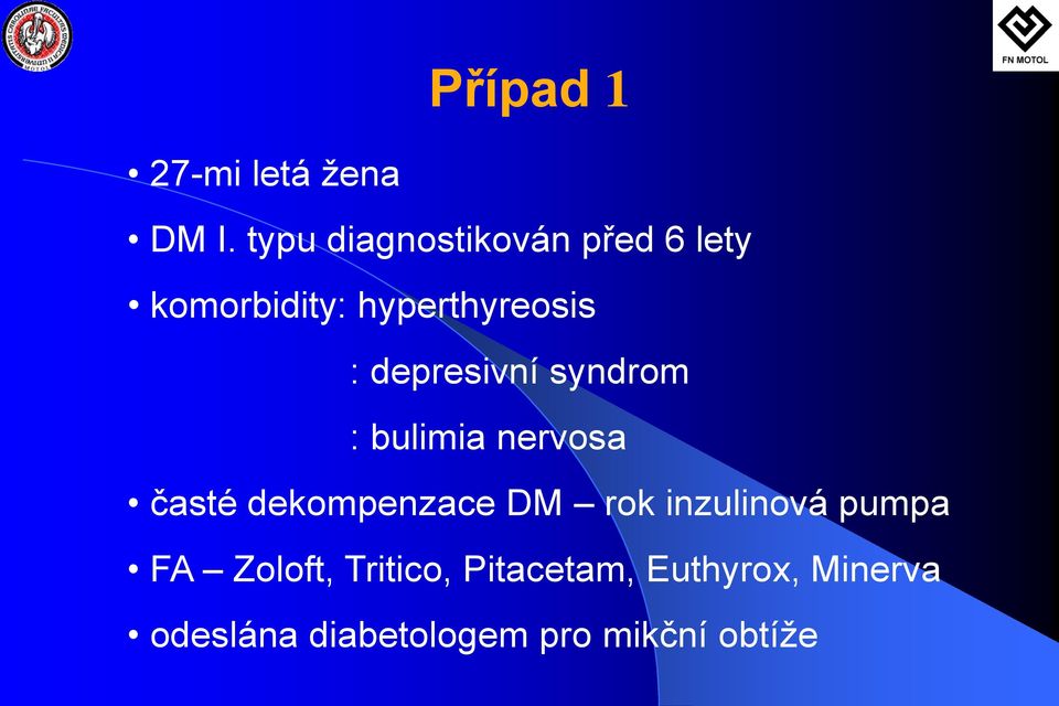 depresivní syndrom : bulimia nervosa časté dekompenzace DM rok