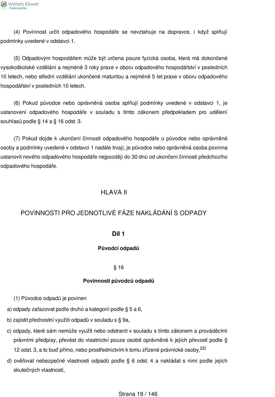 vzdělání ukončené maturitou a nejméně 5 let praxe v oboru odpadového hospodářství v posledních 10 letech.