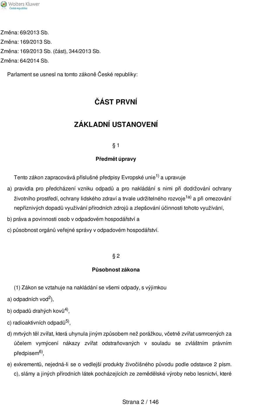 vzniku odpadů a pro nakládání s nimi při dodržování ochrany životního prostředí, ochrany lidského zdraví a trvale udržitelného rozvoje 1a) a při omezování nepříznivých dopadů využívání přírodních