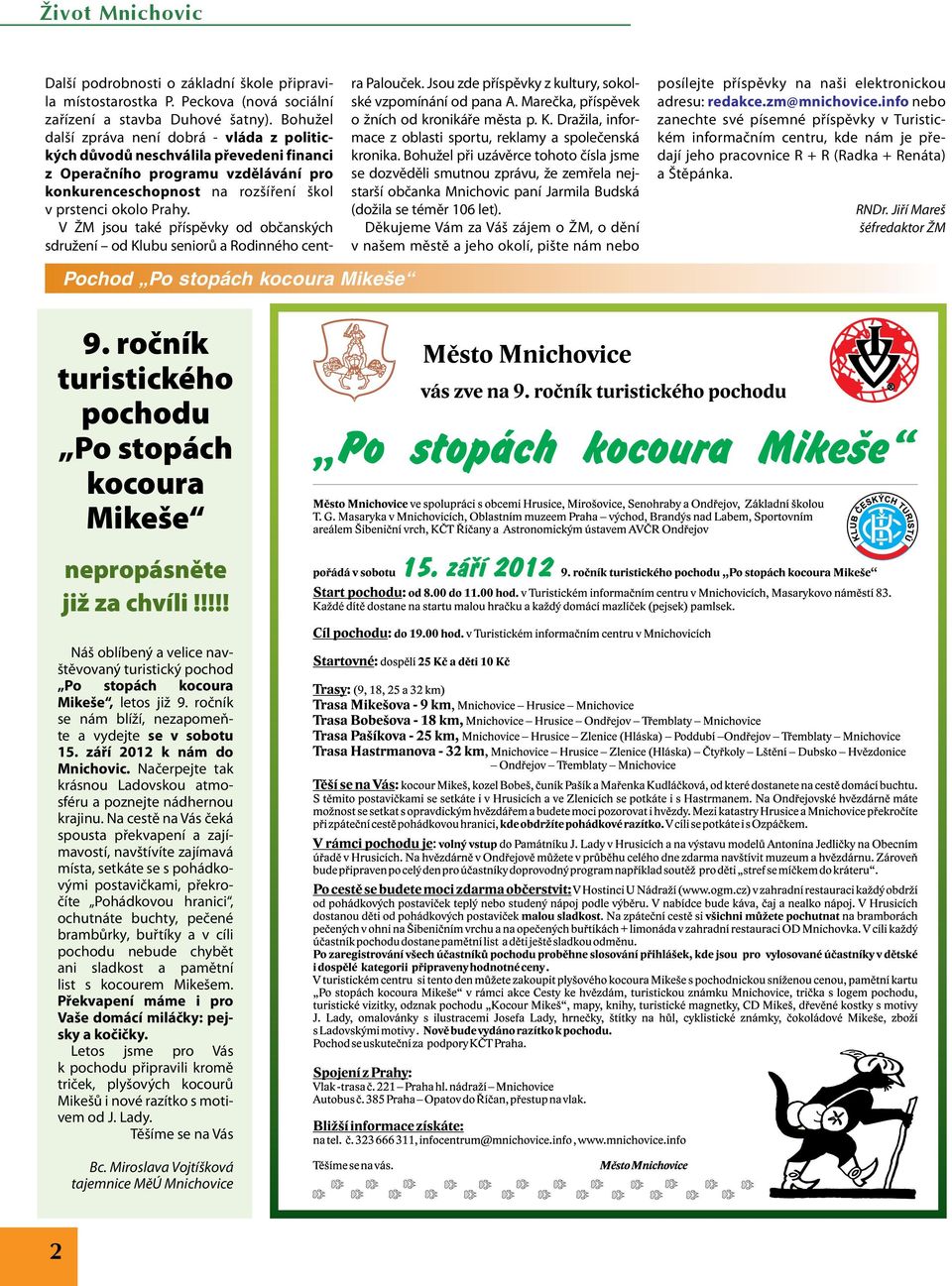 V ŽM jsou také příspěvky od občanských sdružení od Klubu seniorů a Rodinného cent- ra Palouček. Jsou zde příspěvky z kultury, sokolské vzpomínání od pana A.