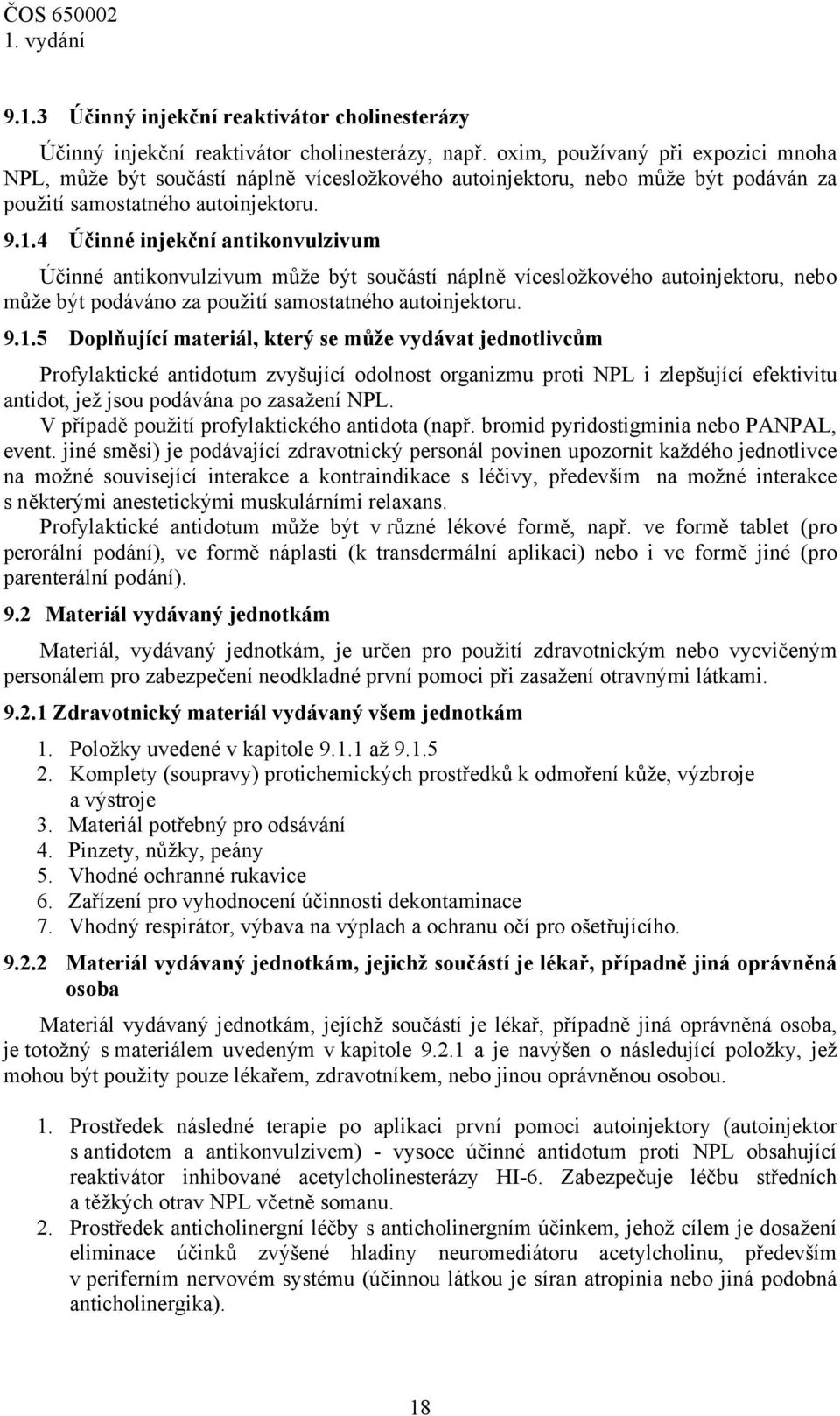 4 Účinné injekční antikonvulzivum Účinné antikonvulzivum může být součástí náplně vícesložkového autoinjektoru, nebo může být podáváno za použití samostatného autoinjektoru. 9.1.