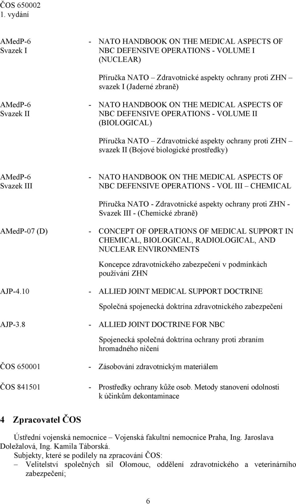 Svazek III - NATO HANDBOOK ON THE MEDICAL ASPECTS OF NBC DEFENSIVE OPERATIONS - VOL III CHEMICAL Příručka NATO - Zdravotnické aspekty ochrany proti ZHN - Svazek III - (Chemické zbraně) AMedP-07 (D) -