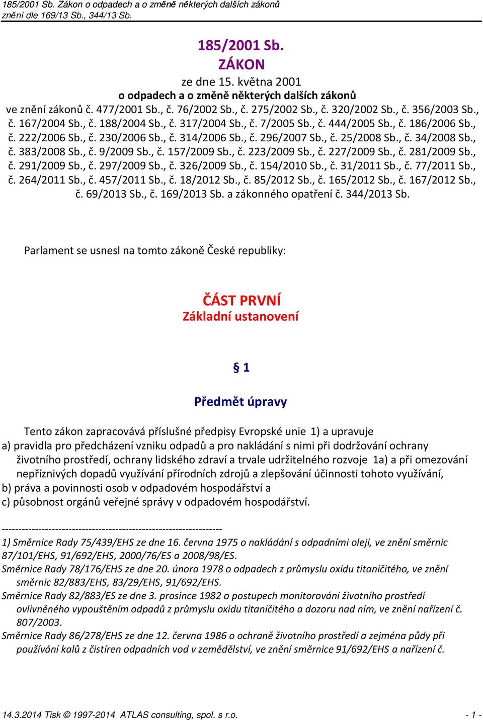 , č. 9/2009 Sb., č. 157/2009 Sb., č. 223/2009 Sb., č. 227/2009 Sb., č. 281/2009 Sb., č. 291/2009 Sb., č. 297/2009 Sb., č. 326/2009 Sb., č. 154/2010 Sb., č. 31/2011 Sb., č. 77/2011 Sb., č. 264/2011 Sb.