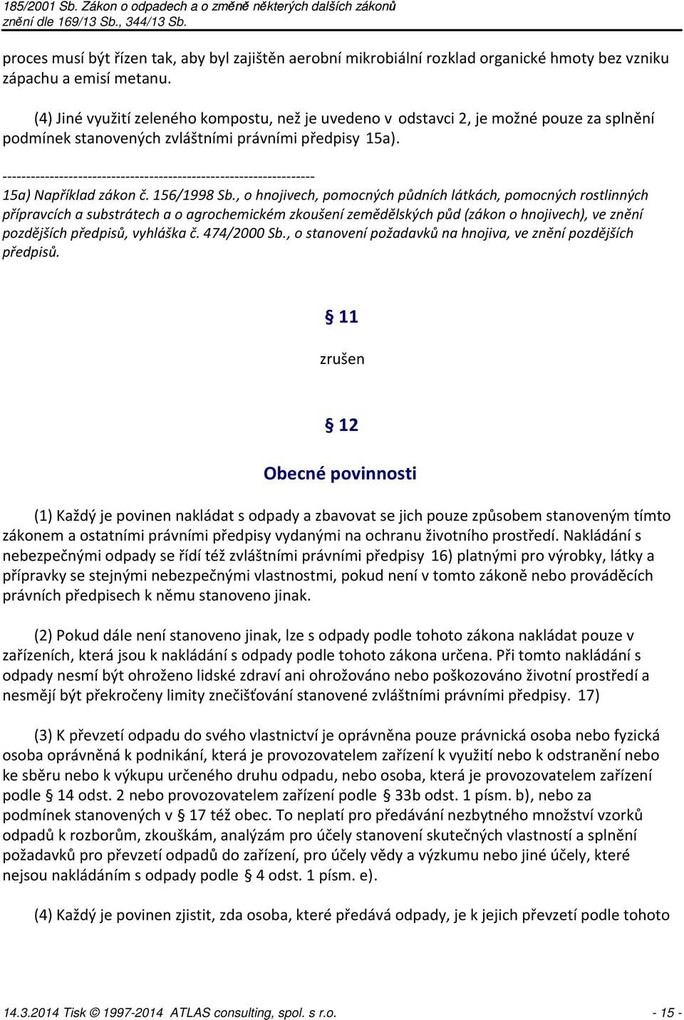 , o hnojivech, pomocných půdních látkách, pomocných rostlinných přípravcích a substrátech a o agrochemickém zkoušení zemědělských půd (zákon o hnojivech), ve znění pozdějších předpisů, vyhláška č.