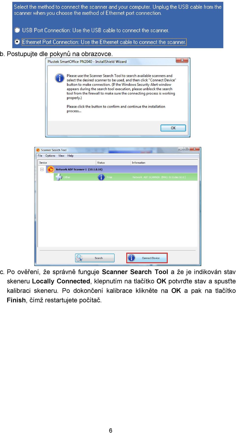 skeneru Locally Connected, klepnutím na tlačítko OK potvrďte stav a spusťte