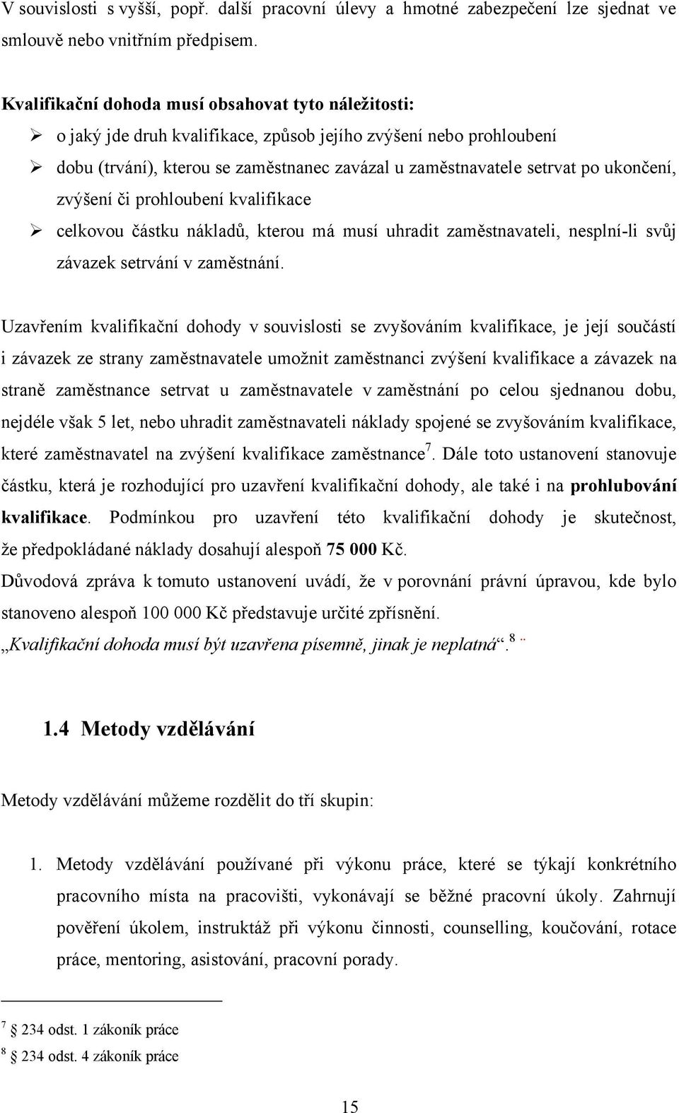 ukončení, zvýšení či prohloubení kvalifikace celkovou částku nákladů, kterou má musí uhradit zaměstnavateli, nesplní-li svůj závazek setrvání v zaměstnání.