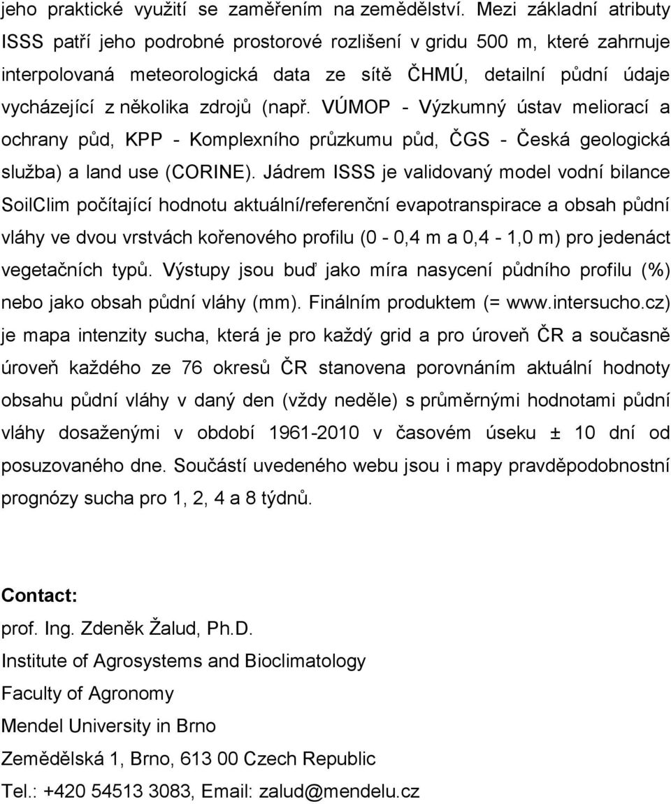 (např. VÚMOP - Výzkumný ústav meliorací a ochrany půd, KPP - Komplexního průzkumu půd, ČGS - Česká geologická služba) a land use (CORINE).