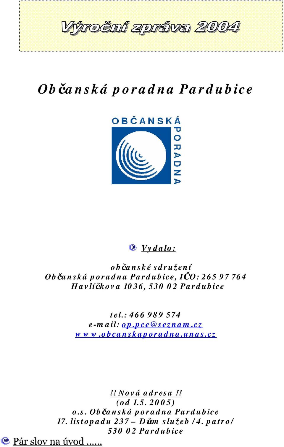 cz www.obcanskaporadna.unas.cz!! Nová adresa!! (od 1.5. 2005) o.s. Občanská poradna Pardubice 17.