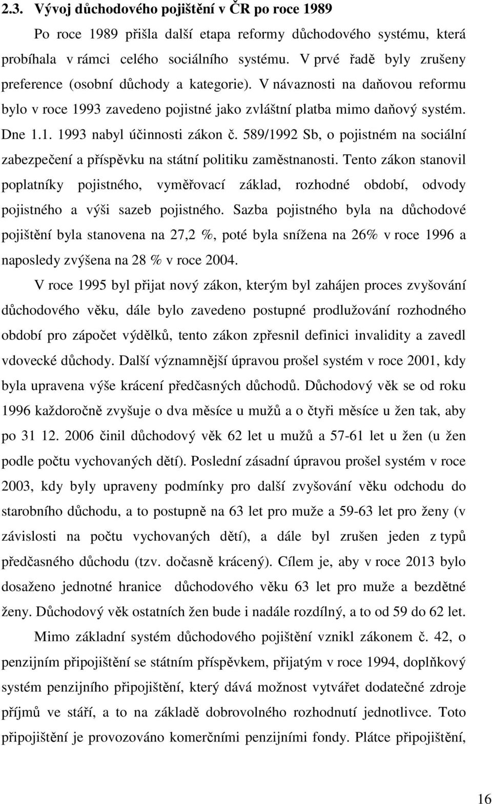 589/1992 Sb, o pojistném na sociální zabezpečení a příspěvku na státní politiku zaměstnanosti.