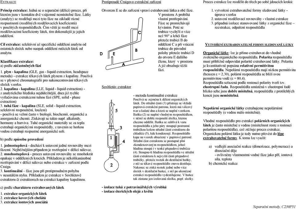 Čím větší je rozdíl mezi rozdělovacími koeficienty látek, tím dokonalejší je jejich oddělení.