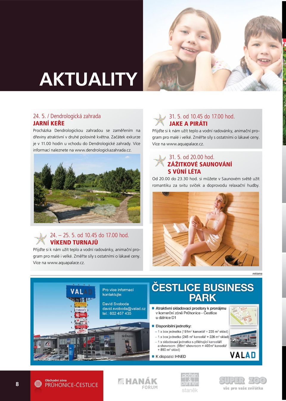 Změřte síly s ostatními o lákavé ceny. Více na www.aquapalace.cz. 31. 5. od 20.00 hod. zážitkové saunování s vůní léta Od 20.00 do 23.30 hod.