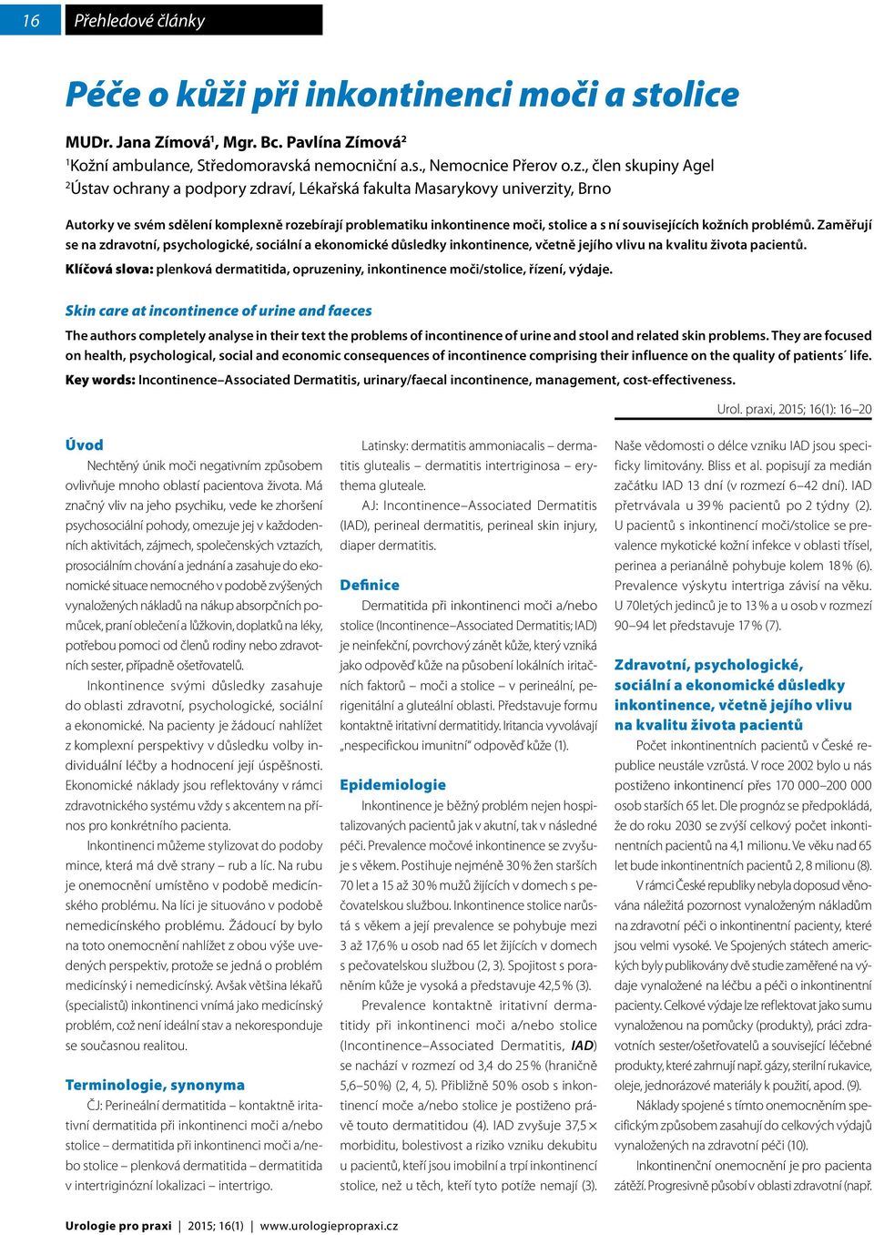 souvisejících kožních problémů. Zaměřují se na zdravotní, psychologické, sociální a ekonomické důsledky inkontinence, včetně jejího vlivu na kvalitu života pacientů.