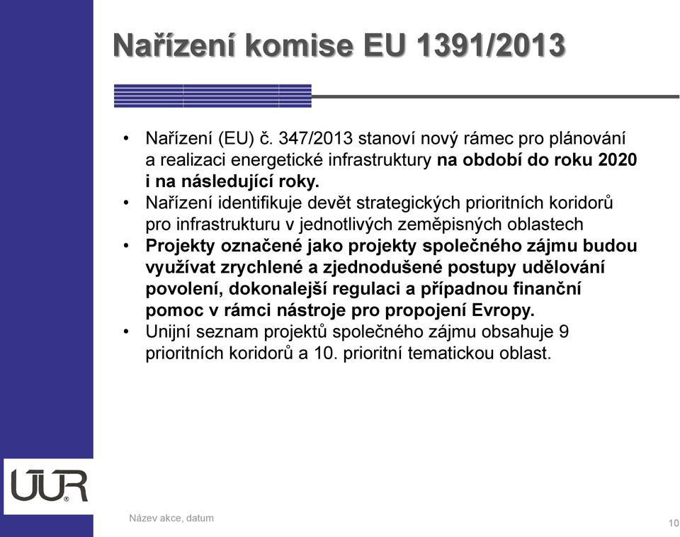 Nařízení identifikuje devět strategických prioritních koridorů pro infrastrukturu v jednotlivých zeměpisných oblastech Projekty označené jako projekty