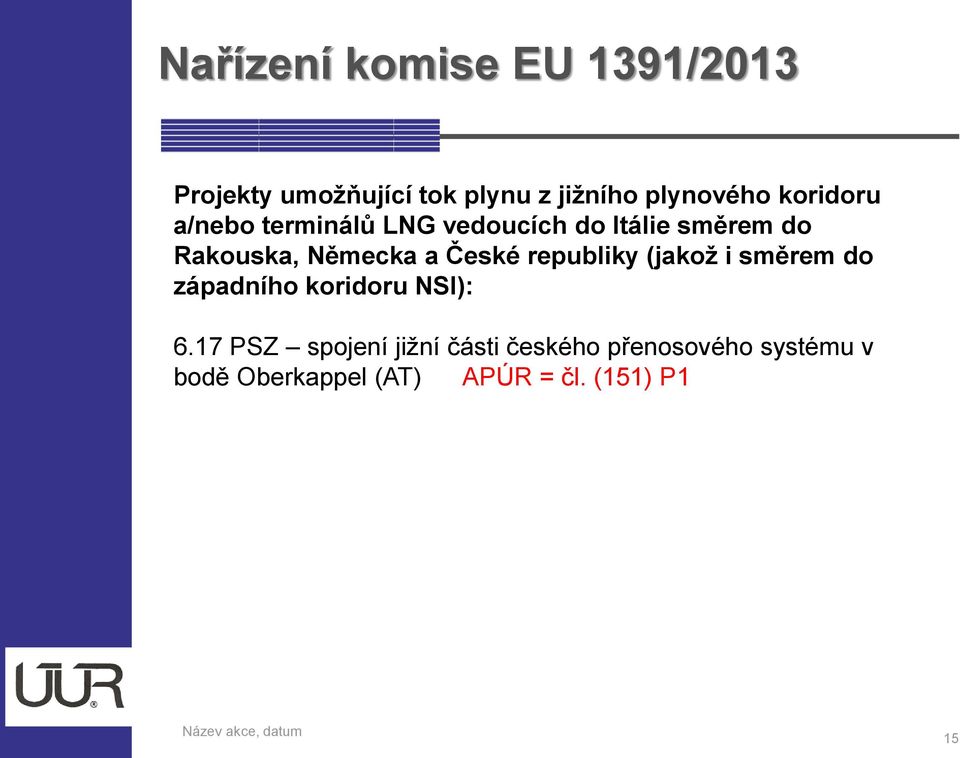 České republiky (jakož i směrem do západního koridoru NSI): 6.