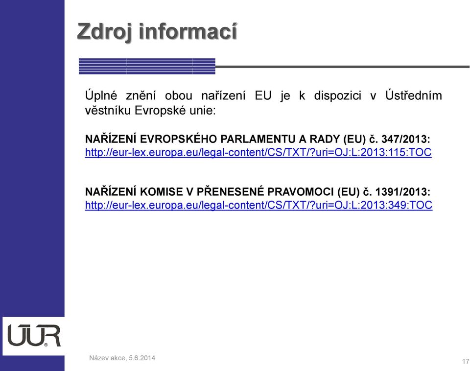 eu/legal-content/cs/txt/?uri=oj:l:2013:115:toc NAŘÍZENÍ KOMISE V PŘENESENÉ PRAVOMOCI (EU) č.