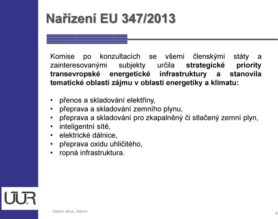 energetiky a klimatu: přenos a skladování elektřiny, přeprava a skladování zemního plynu, přeprava a skladování