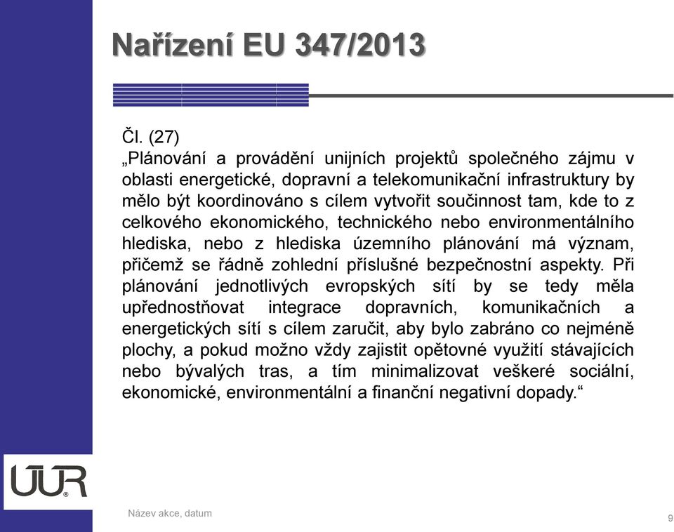 kde to z celkového ekonomického, technického nebo environmentálního hlediska, nebo z hlediska územního plánování má význam, přičemž se řádně zohlední příslušné bezpečnostní aspekty.