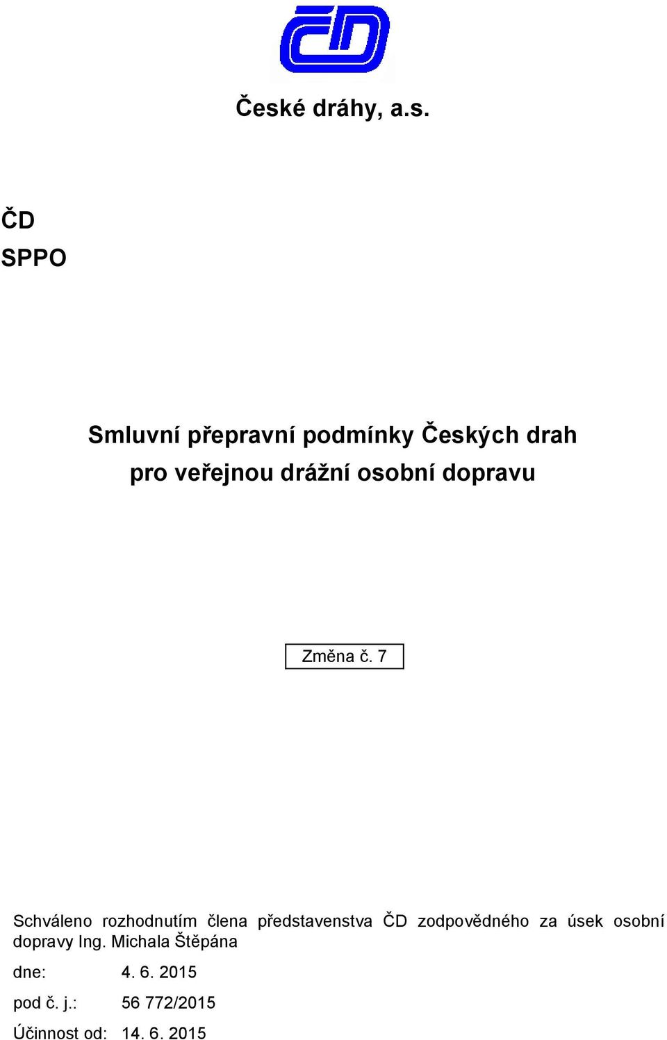 7 Schváleno rozhodnutím člena představenstva ČD zodpovědného za úsek