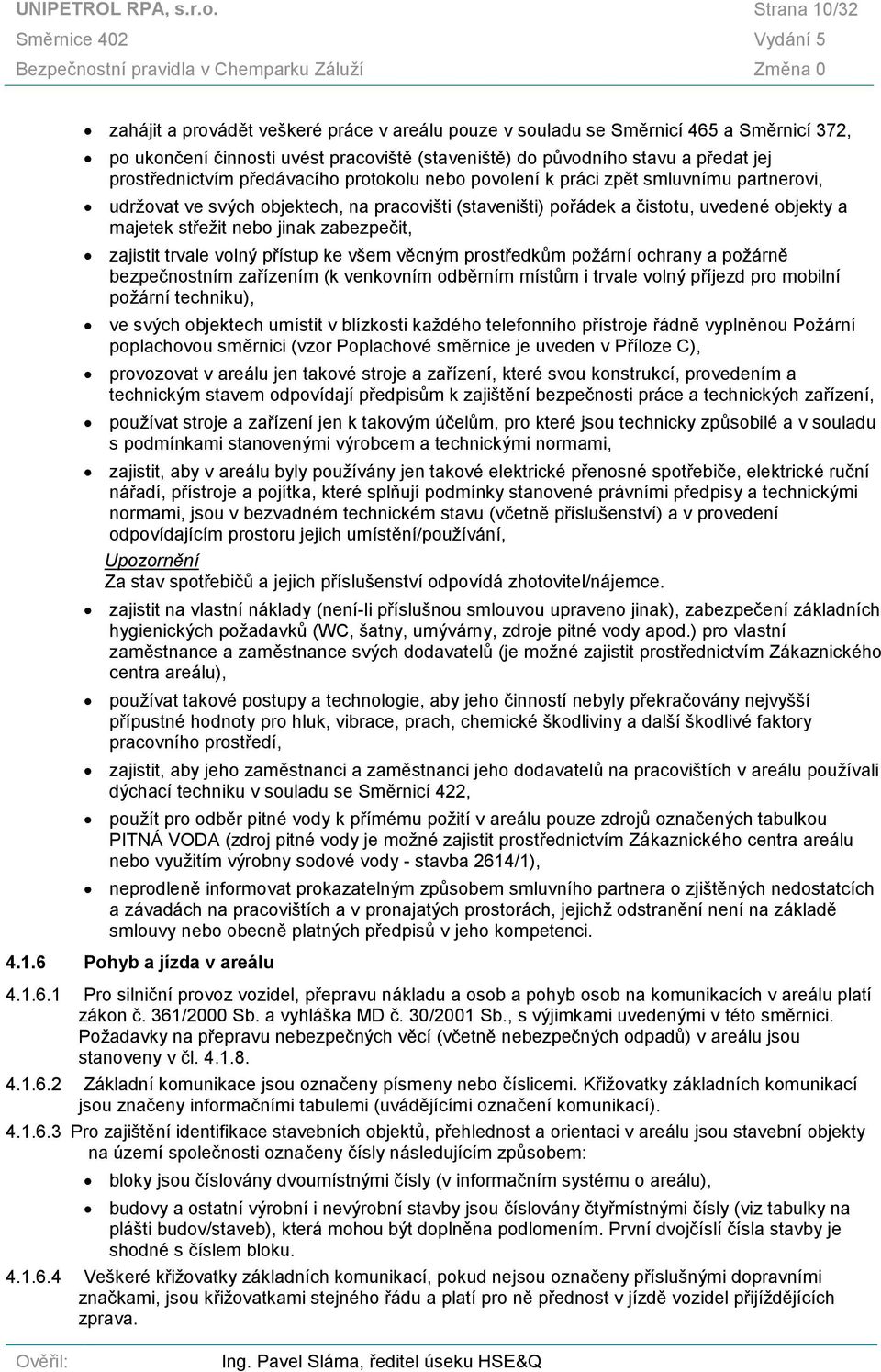 prostřednictvím předávacího protokolu nebo povolení k práci zpět smluvnímu partnerovi, udržovat ve svých objektech, na pracovišti (staveništi) pořádek a čistotu, uvedené objekty a majetek střežit