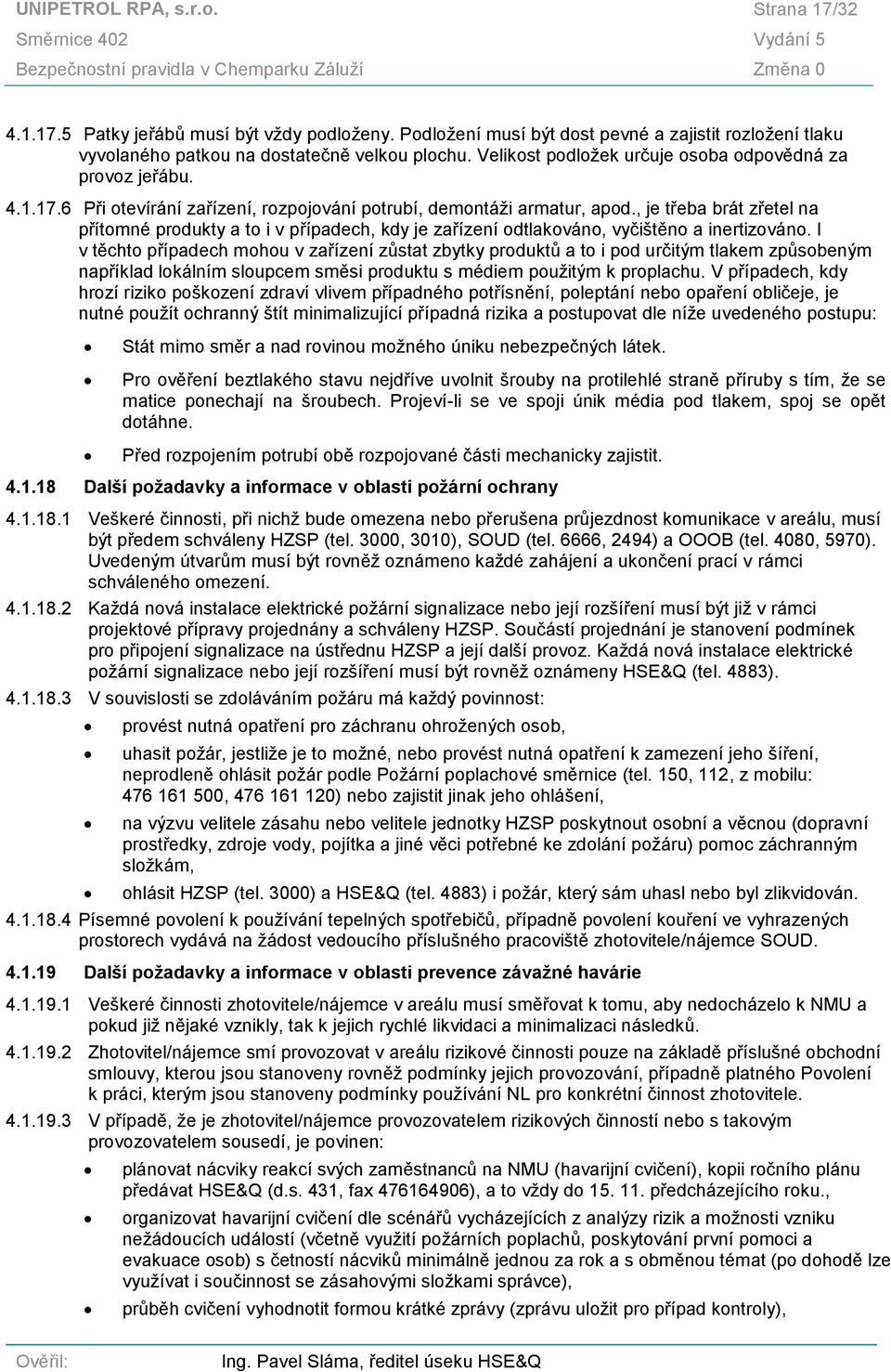 , je třeba brát zřetel na přítomné produkty a to i v případech, kdy je zařízení odtlakováno, vyčištěno a inertizováno.