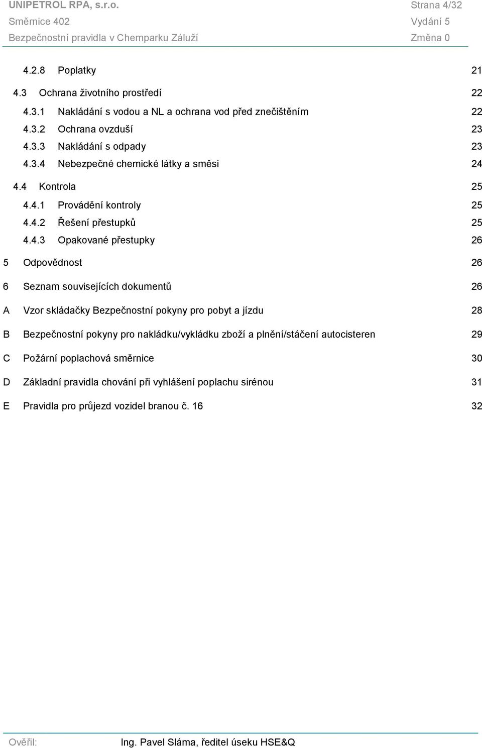 3.4 Nebezpečné chemické látky a směsi 24 4.4 Kontrola 25 4.4.1 Provádění kontroly 25 4.4.2 Řešení přestupků 25 4.4.3 Opakované přestupky 26 5 Odpovědnost 26 6 Seznam