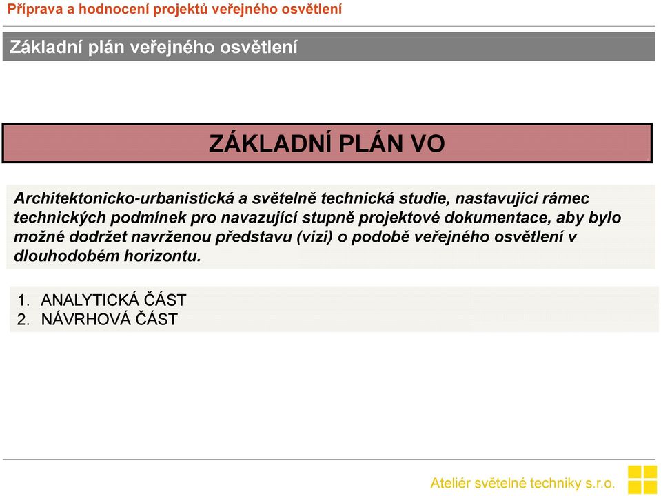 stupně projektové dokumentace, aby bylo možné dodržet navrženou představu (vizi) o