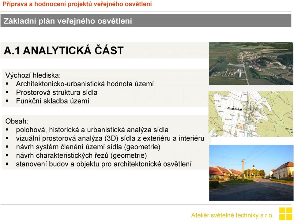 Funkční skladba území Obsah: polohová, historická a urbanistická analýza sídla vizuální prostorová analýza